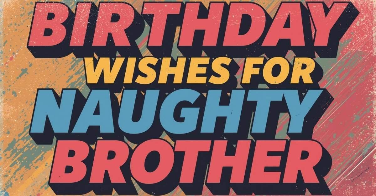Birthday Wishes for Naughty Brother
